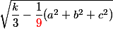  \sqrt{\dfrac{k}{3}-\dfrac{1}{{\red 9}}(a^2+b^2+c^2)}